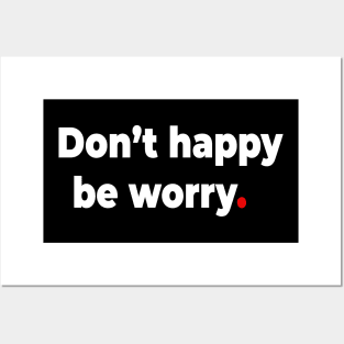 Don’t happy be worry. Posters and Art